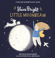 Shine Bright Little Moonbeam: A book for the heart's many phases