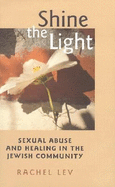 Shine the Light: Sexual Abuse and Healing in the Jewish Community - Lev, Rachel