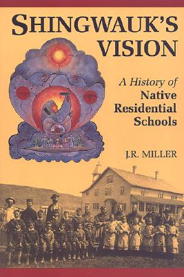 Shingwauk's Vision: A History of Native Residential Schools - Miller, J R