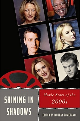 Shining in Shadows: Movie Stars of the 2000s - Pomerance, Murray (Editor)