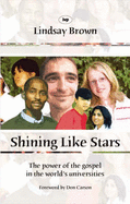 Shining Like Stars: The Power of the Gospel in the World's Universities - Brown, Lindsay