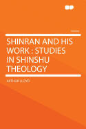 Shinran and His Work: Studies in Shinshu Theology