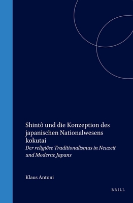 Shint Und Die Konzeption Des Japanischen Nationalwesens Kokutai: Der Religise Traditionalismus in Neuzeit Und Moderne Japans - Antoni, Klaus