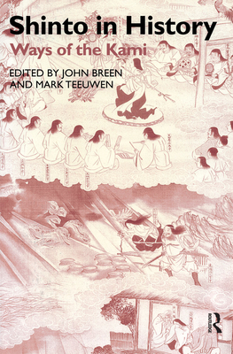 Shinto in History: Ways of the Kami - Breen, John, and Teeuwen, Mark