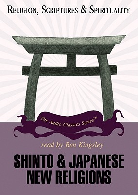 Shinto & Japanese New Religions - Earhart, Byron, and Kingsley, Ben (Read by), and Harrelson, Walter (Editor)
