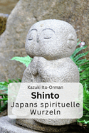 Shinto: Japans spirituelle Wurzeln