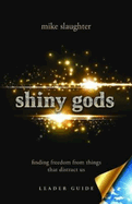 Shiny Gods, Leader Guide: Finding Freedom from Things That Distract Us