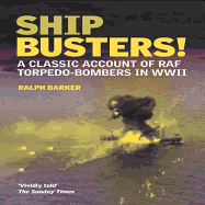 Ship-Busters!: A Classic Account of RAF Torpedo-Bombers in WWII