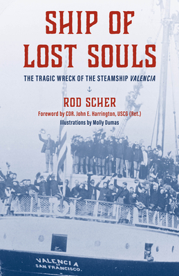 Ship of Lost Souls: The Tragic Wreck of the Steamship Valencia - Scher, Rod, and Harrington, Cdr John E (Foreword by)