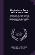 Shipbuilding Trade Reform Act of 1993: Hearing Before the Subcommittee on Trade of the Committee on Ways and Means, House of Representatives, One Hundred Third Congress, First Session, on H.R. 1402 ... July 1, 1993