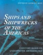 Ships and Shipwrecks of the Americas: A History Based on Underwater Archaeology - Bass, George F, Dr., Ph.D. (Editor)