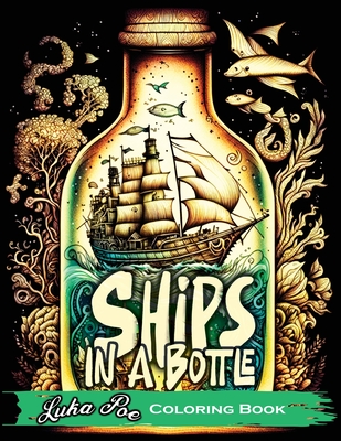 Ships in a Bottle: Set Sail on a Colorful Adventure with Ships in a Bottle Coloring Book - Poe, Luka