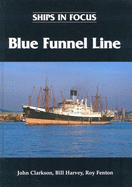 Ships in Focus: Blue Funnel Line - Clarkson, John, and Harvey, Bill, and Fenton, Roy