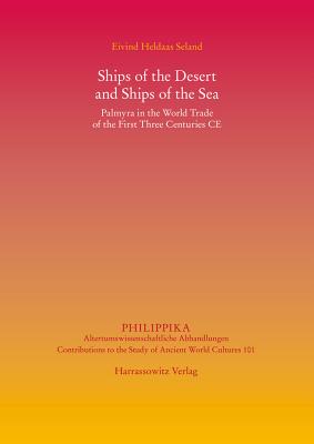 Ships of the Desert and Ships of the Sea: Palmyra in the World Trade of the First Three Centuries Ce - Seland, Eivind Heldaas