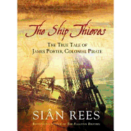 Ship's Thieves: The True Tale of James Porter, Colonial Pirate