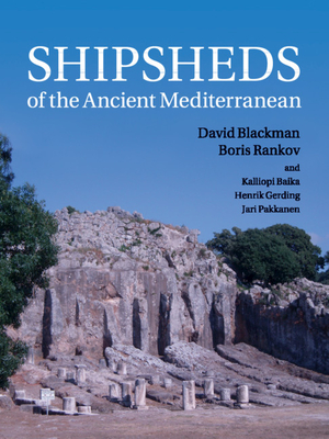 Shipsheds of the Ancient Mediterranean - Blackman, David, and Rankov, Boris, and Baika, Kalliopi