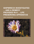 Shipwreck Investigated ... and a Remedy Provided in a ... Life Preserving Apparatus