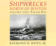 Shipwrecks North of Boston, Vol. 1: Vol. 1: Salem Bay