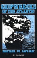 Shipwrecks of the Atlantic: Montauk to Cape May, New Jersey
