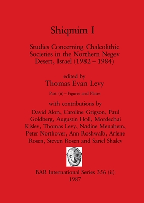 Shiqmim I, Part ii: Studies Concerning Chalcolithic Societies in the Northern Negev Desert, Israel (1982-1984). Figures and Plates - Levy, Thomas Evan (Editor)