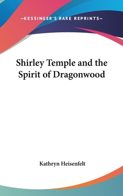 Shirley Temple and the Spirit of Dragonwood - Heisenfelt, Kathryn