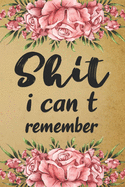 shit i can't remember: Flower Vintage Cover Design, Internet Password Logbook & Notebook alphabetical Organizer for All Your Username Passwords Passkey Record Login ID and Shit.