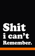 shit i can't remember: Internet Password Logbook & Notebook alphabetical Organizer for All Your Username Passwords Passkey Record Login ID and Shit.
