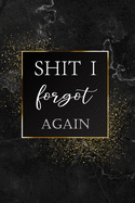 Shit I Forgot Again: Internet Password Logbook Large Print With Tabs - Black And Gold Cover