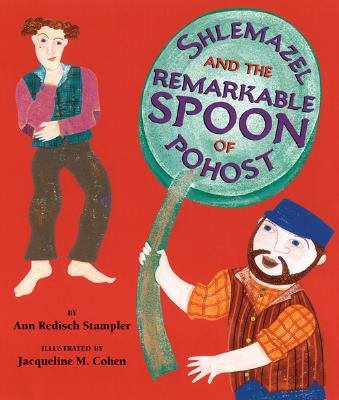 Shlemazel and the Remarkable Spoon of Pohost - Stampler, Ann Redisch