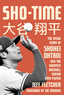 Sho-Time: The Inside Story of Shohei Ohtani and the Greatest Baseball Season Ever Played - Fletcher, Jeff