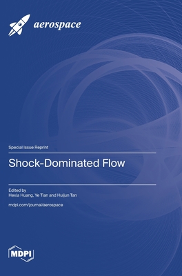 Shock-Dominated Flow - Huang, Hexia (Guest editor), and Tian, Ye (Guest editor), and Tan, Huijun (Guest editor)
