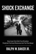 Shock Exchange: How Inner-City Kids from Brooklyn Predicted the Great Recession and the Pain Ahead