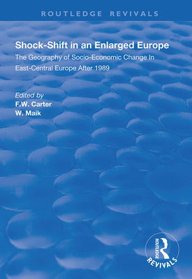 Shock-shift in an Enlarged Europe: Geography of Socio-economic Change in East-central Europe After 1989 - Carter, F.W. (Editor), and Maik, W. (Editor)