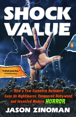 Shock Value: How a Few Eccentric Outsiders Gave Us Nightmares, Conquered Hollywood, and Invented Modern Horror - Zinoman, Jason