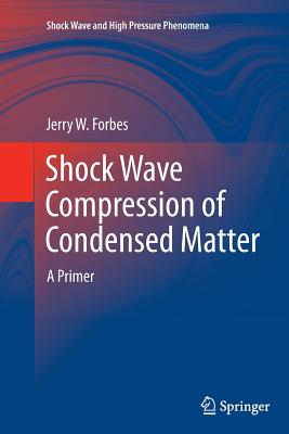 Shock Wave Compression of Condensed Matter: A Primer - Forbes, Jerry W