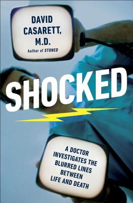 Shocked: A Doctor Investigates the Blurred Lines Between Life and Death - Casarett, David, M.D.