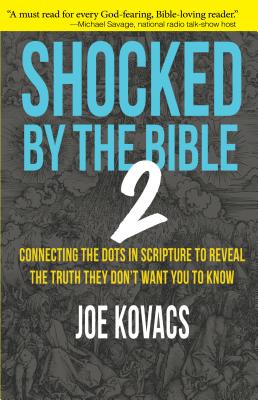 Shocked by the Bible 2: Connecting the Dots in Scripture to Reveal the Truth They Don't Want You to Know - Kovacs, Joe