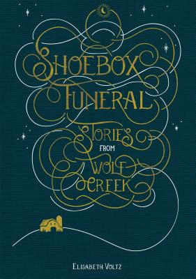 Shoebox Funeral: Stories from Wolf Creek - Voltz, Elisabeth