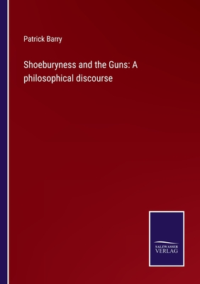 Shoeburyness and the Guns: A philosophical discourse - Barry, Patrick