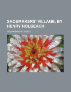 Shoemakers' Village, by Henry Holbeach