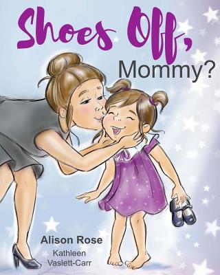 Shoes Off, Mommy? - Rose, Alison