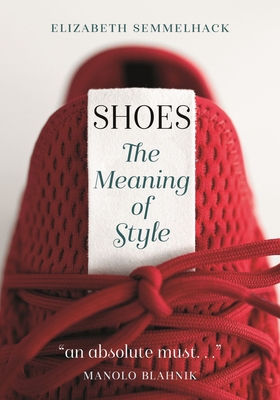 Shoes: The Meaning of Style - Semmelhack, Elizabeth