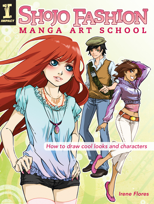 Shojo Fashion Manga Art School: How to Draw Cool Looks and Characters - Flores, Irene