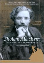 Sholem Aleichem: Laughing in the Darkness - Joseph Dorman