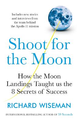 Shoot for the Moon: How the Moon Landings Taught us the 8 Secrets of Success - Wiseman, Richard