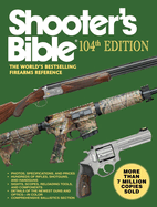 Shooter's Bible, 104th Edition: The World's Bestselling Firearms Reference
