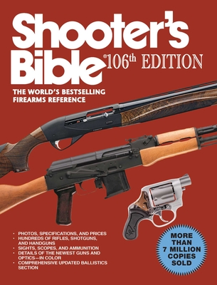 Shooter's Bible, 106th Edition: The World's Bestselling Firearms Reference - Moore, Graham (Editor)