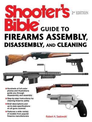 Shooter's Bible Guide to Firearms Assembly, Disassembly, and Cleaning - Sadowski, Robert A