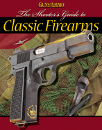 Shooters Guide to Classic Firearms - Guns Ammo Magazine (Other primary creator)