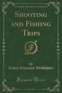Shooting and Fishing Trips (Classic Reprint)